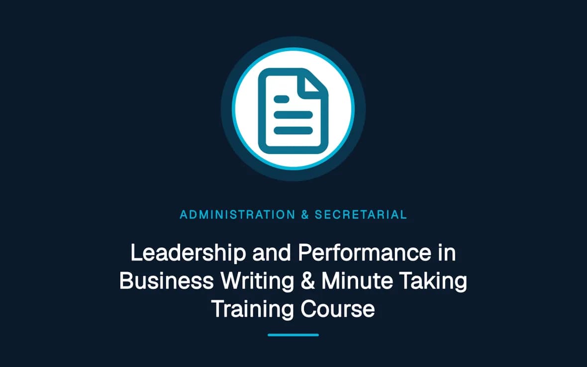 Leadership and Performance in Business Writing & Minute Taking Training Course — Administration and Secretarial Management training course