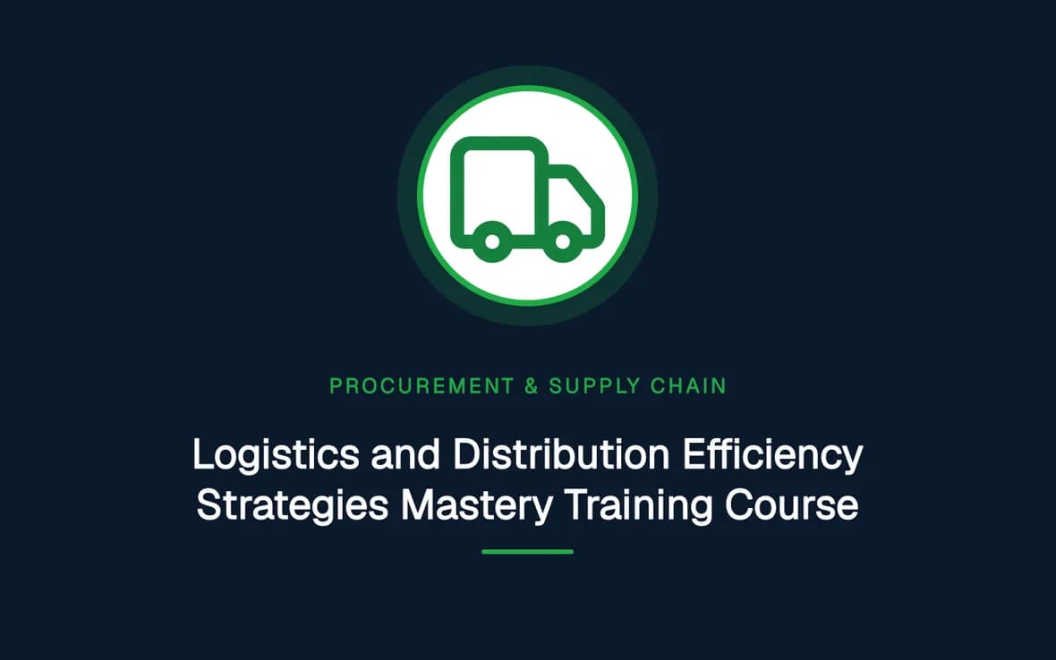 Logistics and Distribution Efficiency Strategies Mastery Training Course — Procurement, Logistics and Supply Chain Management training course