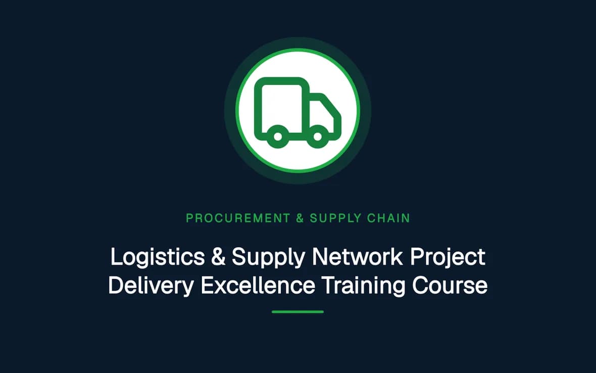 Logistics & Supply Network Project Delivery Excellence Training Course — Procurement, Logistics and Supply Chain Management training course