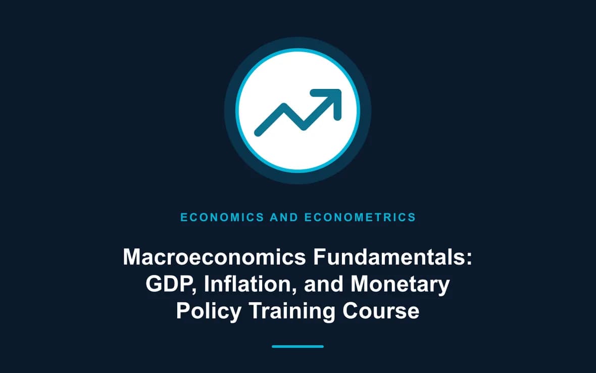 Macroeconomics Fundamentals: GDP, Inflation, and Monetary Policy Training Course — Economics and Econometrics training course