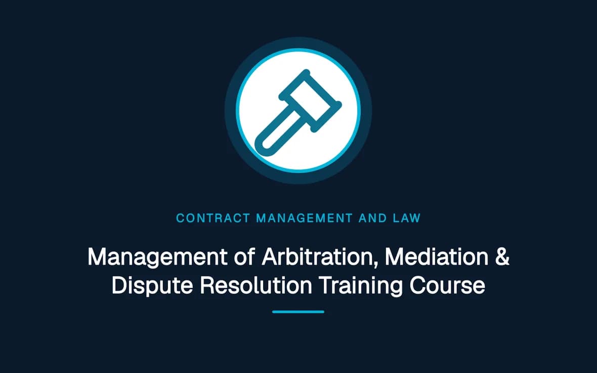 Management of Arbitration, Mediation & Dispute Resolution Training Course — Contract Management and Law training course