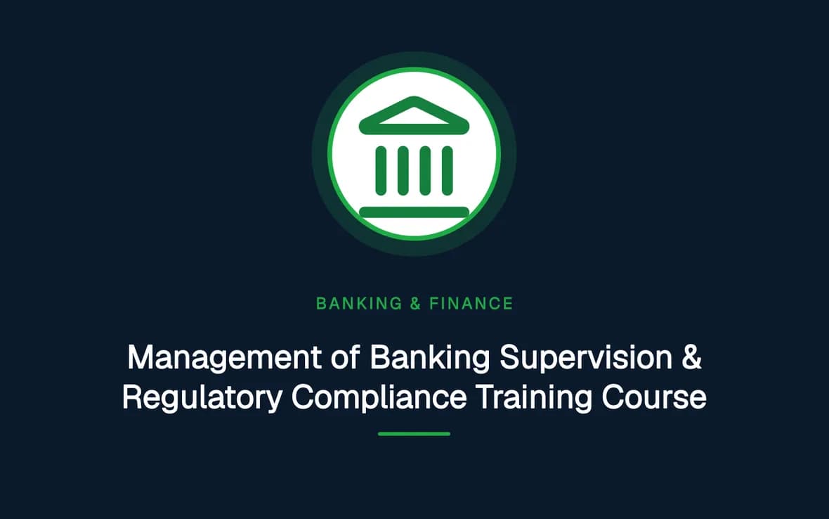 Management of Banking Supervision & Regulatory Compliance Training Course — Banking, Accounting and Financial Management training course
