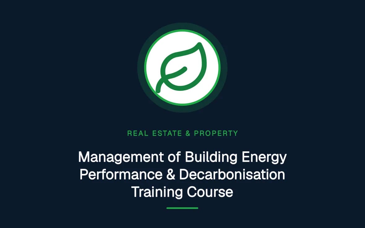 Management of Building Energy Performance & Decarbonisation Training Course — Real Estate Investment and Property Management training course