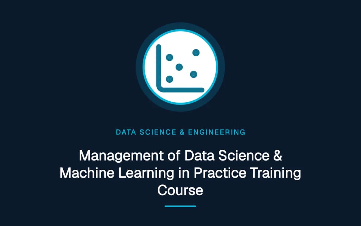 Management of Data Science & Machine Learning in Practice Training Course — Big Data Analytics, Data Science and Data Engineering training course