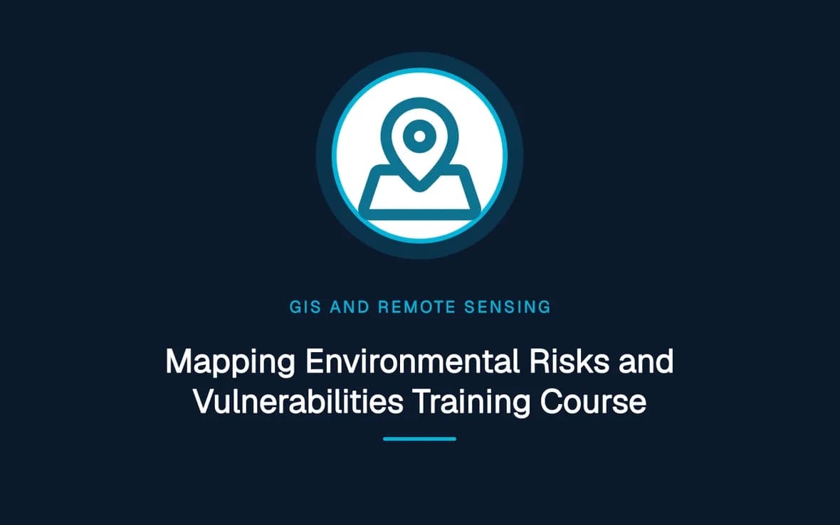 Mapping Environmental Risks and Vulnerabilities Training Course — GIS and Remote Sensing training course
