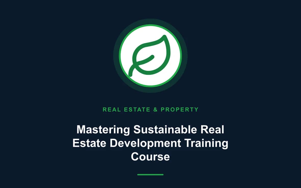 Mastering Sustainable Real Estate Development Training Course — Real Estate Investment and Property Management training course