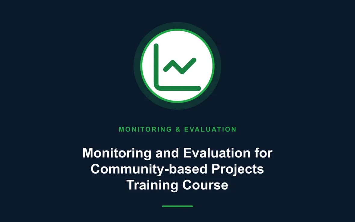 Monitoring and Evaluation for Community-based Projects Training Course — Monitoring, Evaluation, Accountability and Learning training course