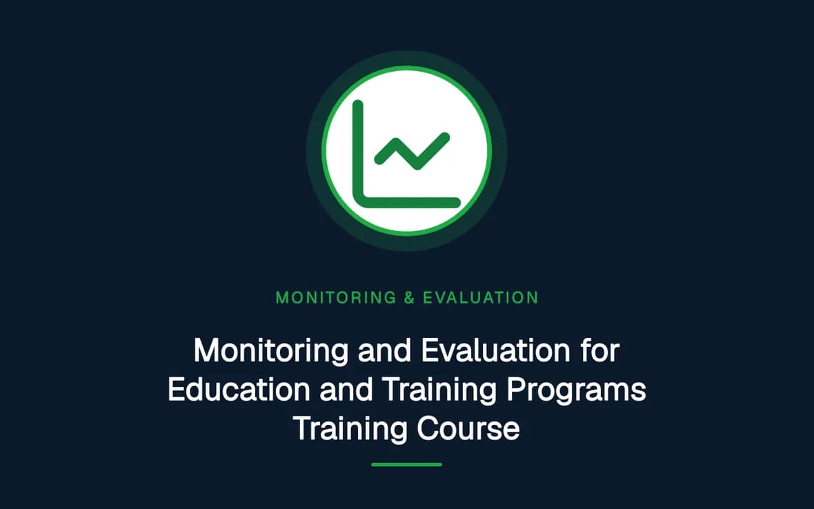 Monitoring and Evaluation for Education and Training Programs Training Course — Monitoring, Evaluation, Accountability and Learning training course