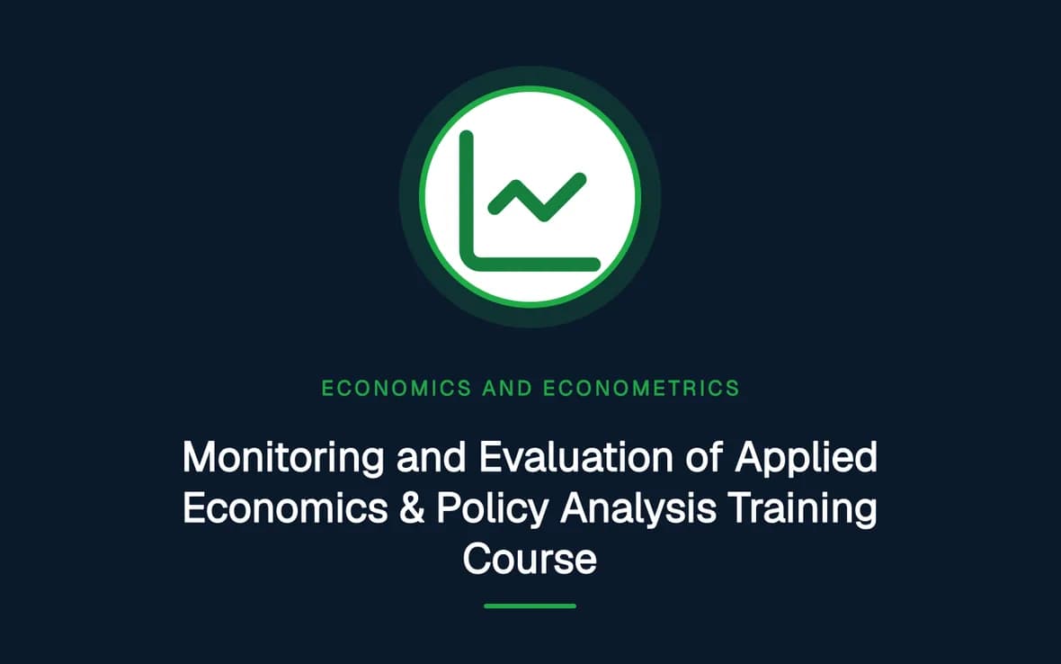 Monitoring and Evaluation of Applied Economics & Policy Analysis Training Course — Economics and Econometrics training course