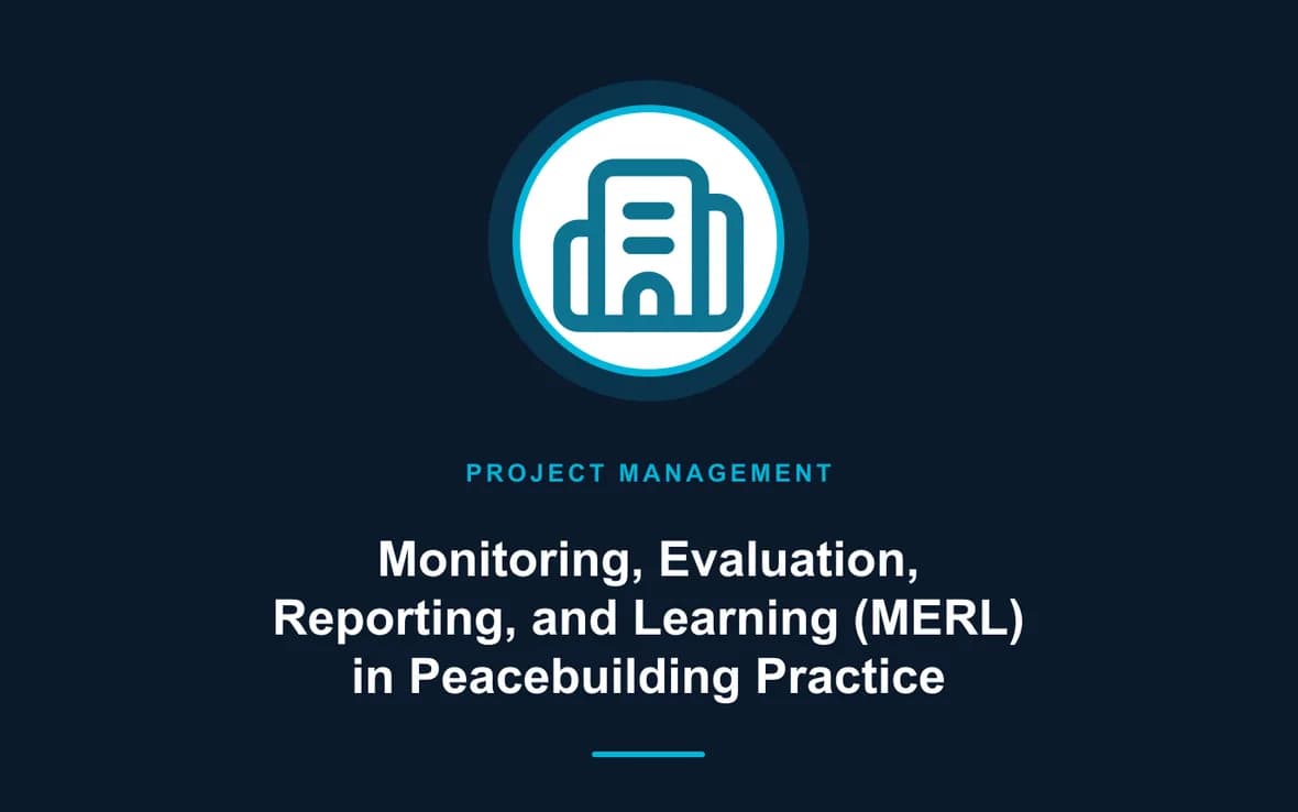Monitoring, Evaluation, Reporting, and Learning (MERL) in Peacebuilding Practice — Program and Project Management training course