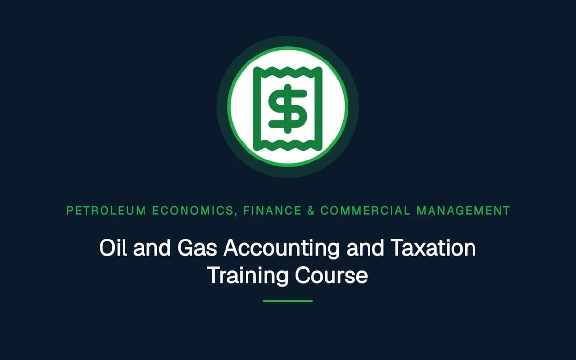 Oil and Gas Accounting and Taxation Training Course — Petroleum Economics, Finance & Commercial Management training course