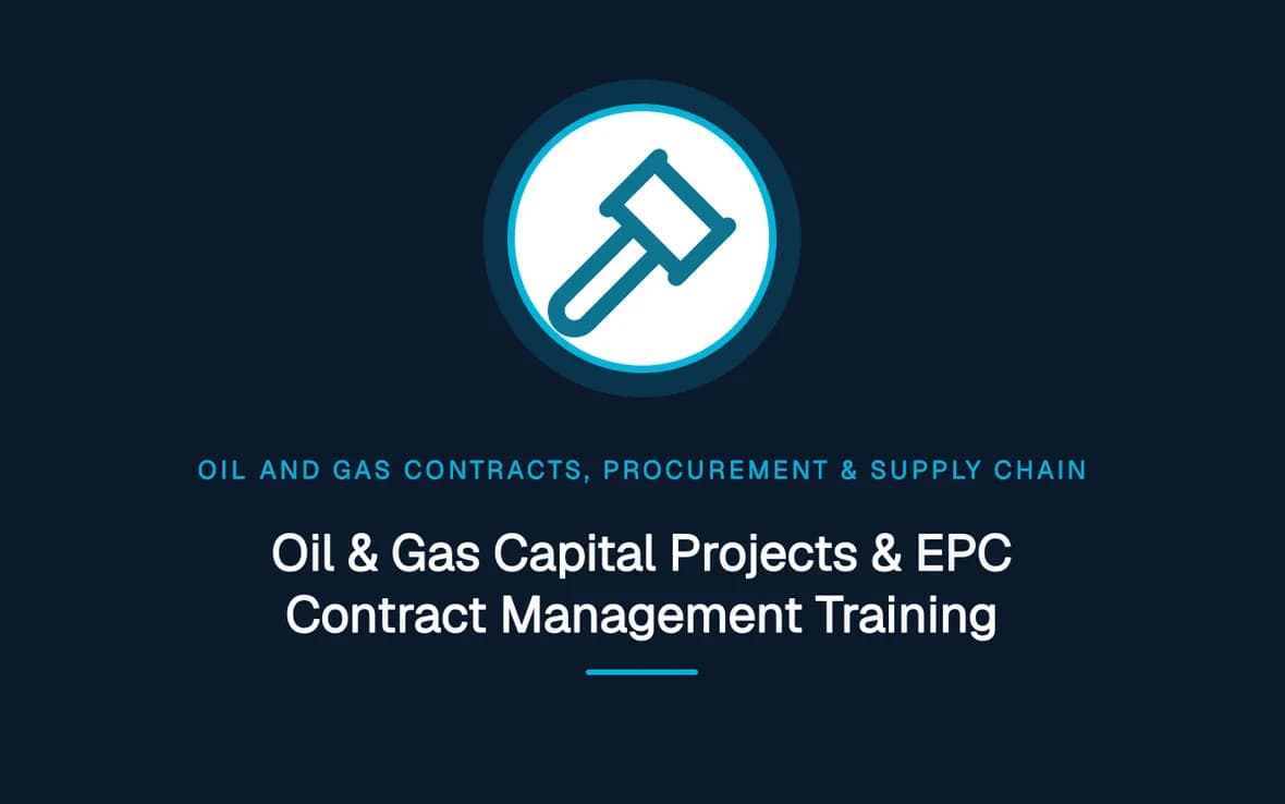 Oil & Gas Capital Projects & EPC Contract Management Training — Oil and Gas Contracts, Procurement & Supply Chain training course