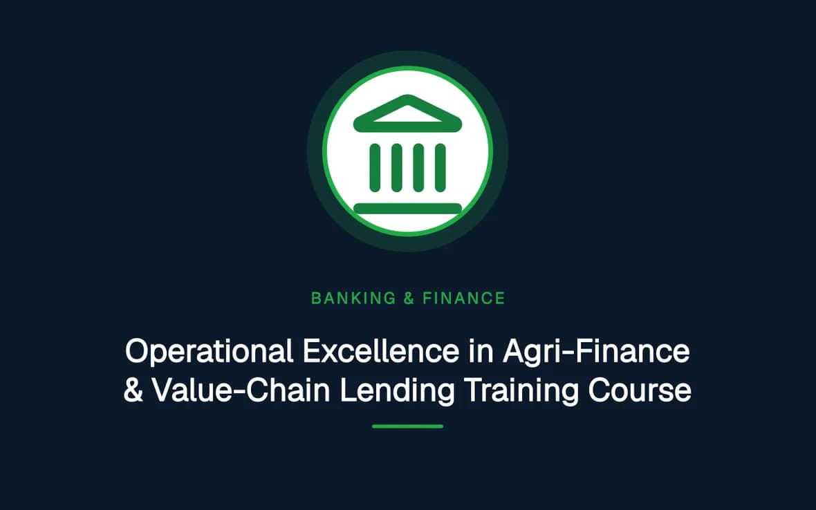 Operational Excellence in Agri-Finance & Value-Chain Lending Training Course — Banking, Accounting and Financial Management training course