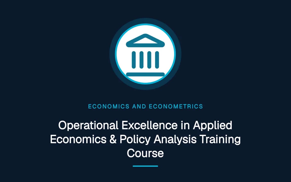 Operational Excellence in Applied Economics & Policy Analysis Training Course — Economics and Econometrics training course