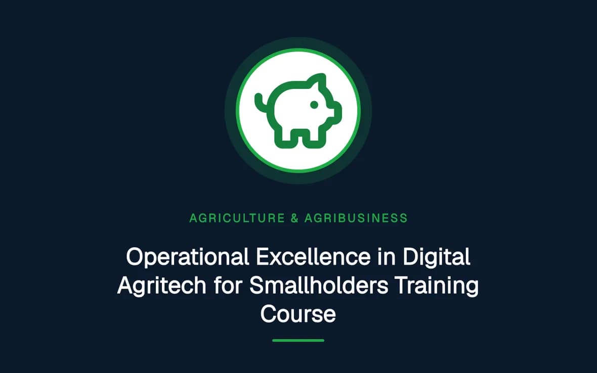Operational Excellence in Digital Agritech for Smallholders Training Course — Agriculture and Agribusiness Sustainability training course