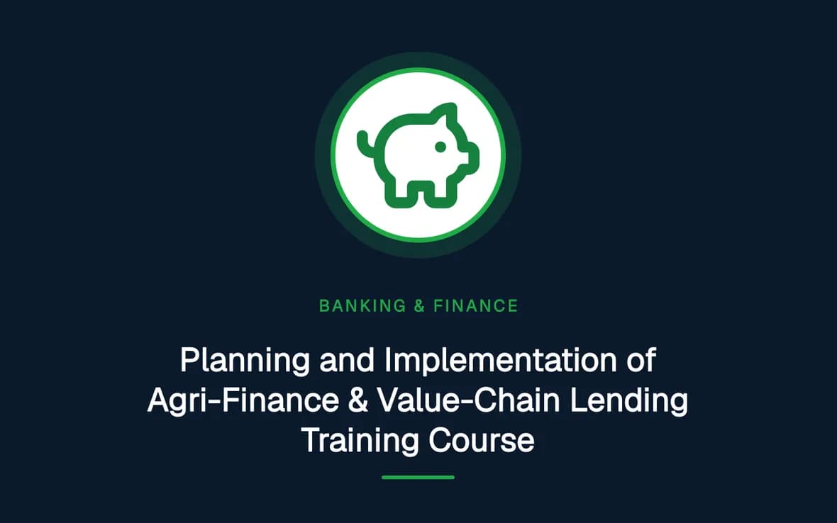 Planning and Implementation of Agri-Finance & Value-Chain Lending Training Course — Banking, Accounting and Financial Management training course