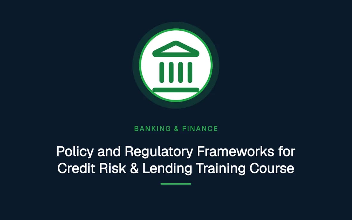 Policy and Regulatory Frameworks for Credit Risk & Lending Training Course — Banking, Accounting and Financial Management training course
