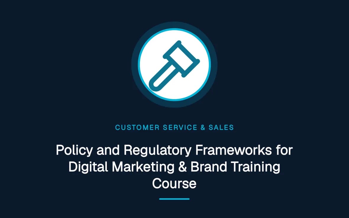 Policy and Regulatory Frameworks for Digital Marketing & Brand Training Course — Customer Service, Sales and Marketing training course
