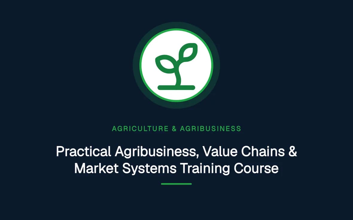 Practical Agribusiness, Value Chains & Market Systems Training Course — Agriculture and Agribusiness Sustainability training course