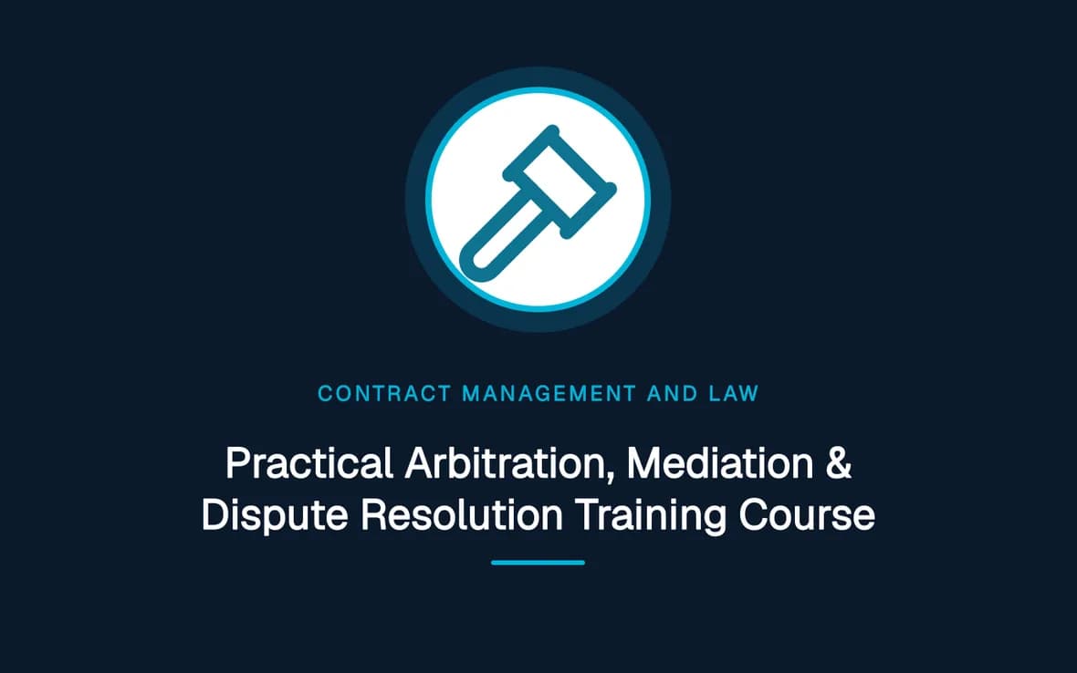 Practical Arbitration, Mediation & Dispute Resolution Training Course — Contract Management and Law training course