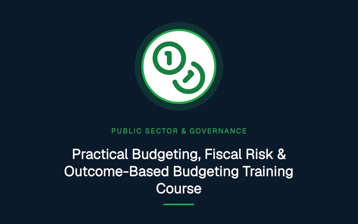 Practical Budgeting, Fiscal Risk & Outcome-Based Budgeting Training Course — Public Sector Leadership and Governance training course