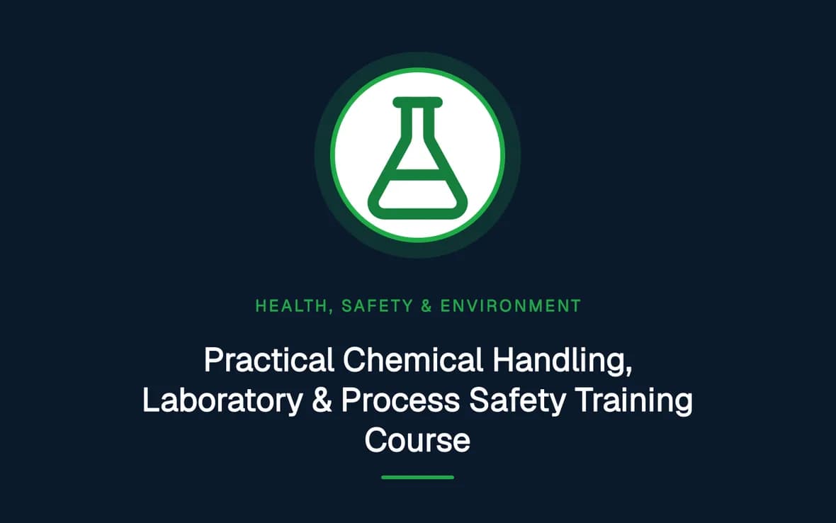 Practical Chemical Handling, Laboratory & Process Safety Training Course — Health, Safety and Environment (HSE) training course