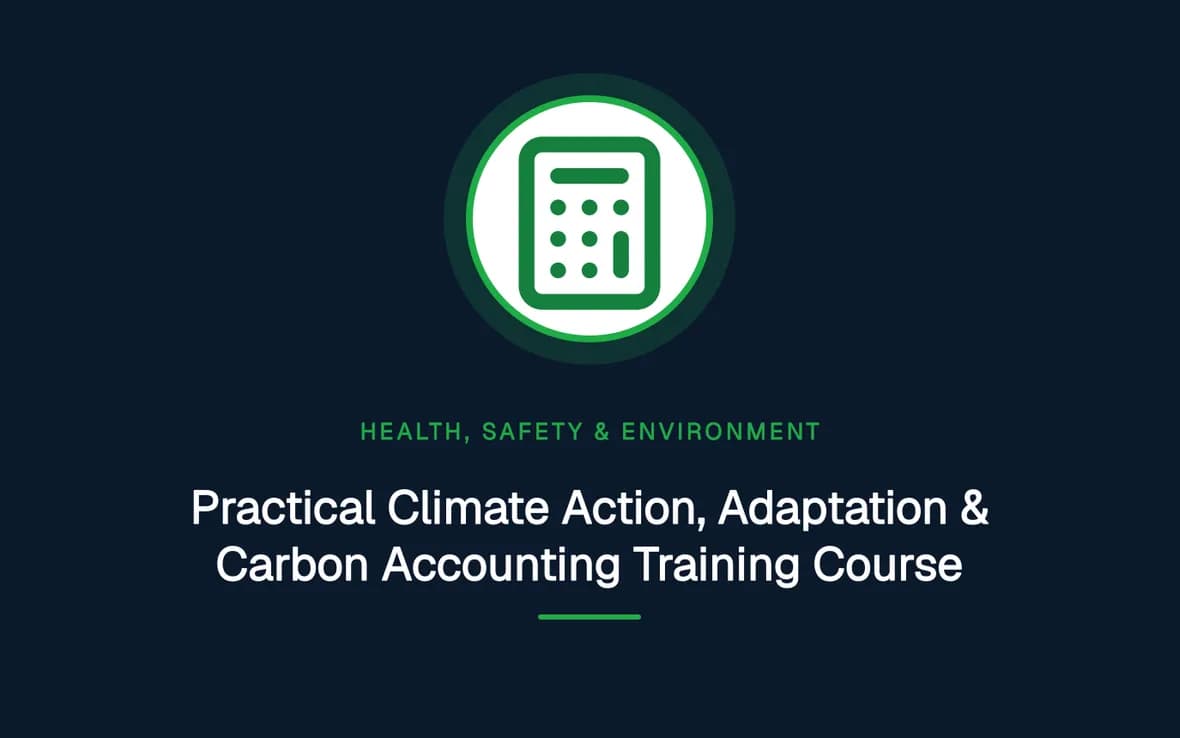 Practical Climate Action, Adaptation & Carbon Accounting Training Course — Health, Safety and Environment (HSE) training course