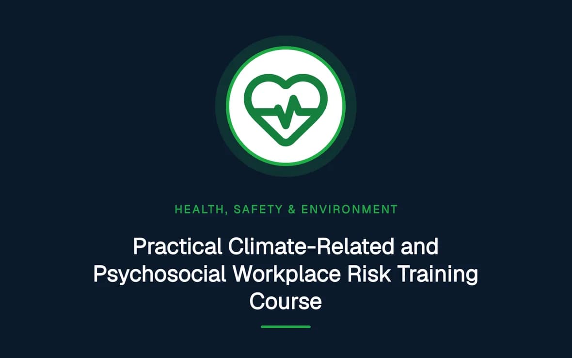 Practical Climate-Related and Psychosocial Workplace Risk Training Course — Health, Safety and Environment (HSE) training course