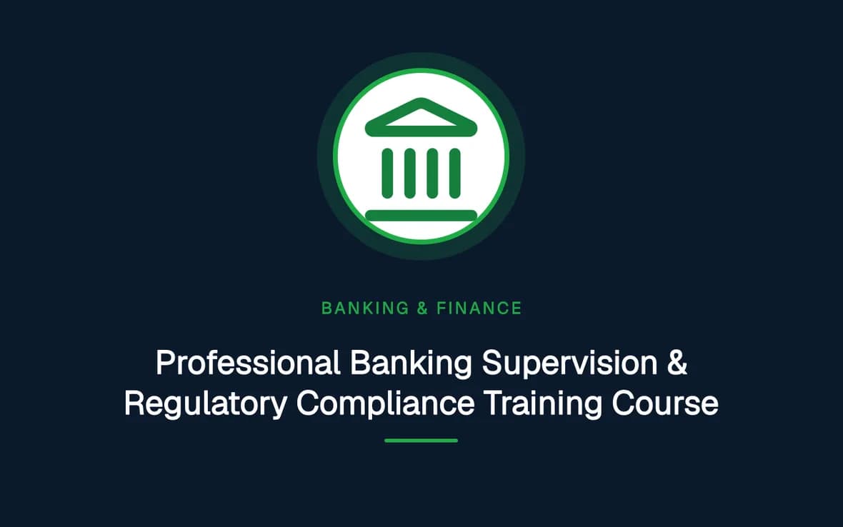 Professional Banking Supervision & Regulatory Compliance Training Course — Banking, Accounting and Financial Management training course