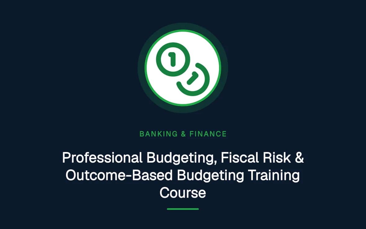 Professional Budgeting, Fiscal Risk & Outcome-Based Budgeting Training Course — Banking, Accounting and Financial Management training course