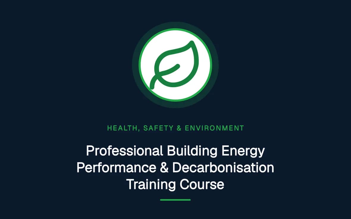 Professional Building Energy Performance & Decarbonisation Training Course — Health, Safety and Environment (HSE) training course