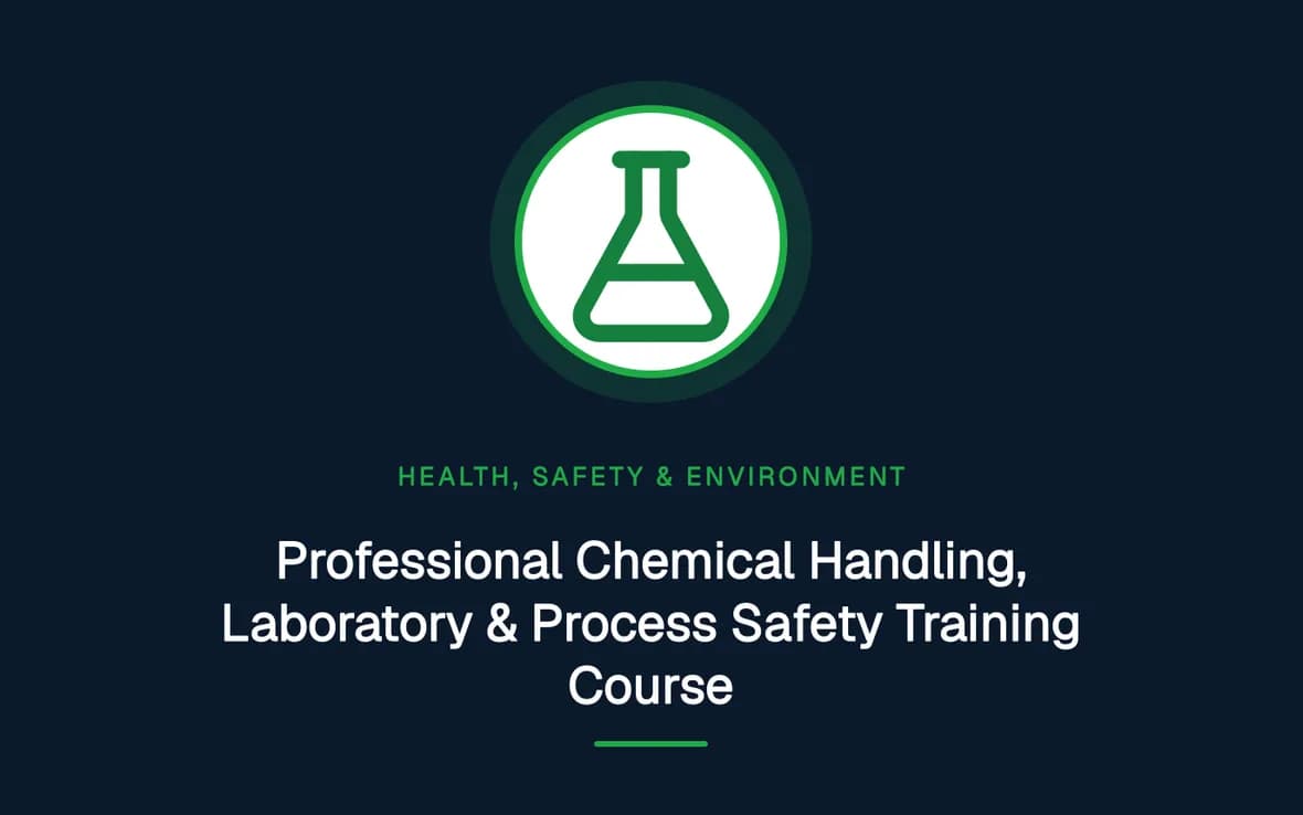 Professional Chemical Handling, Laboratory & Process Safety Training Course — Health, Safety and Environment (HSE) training course