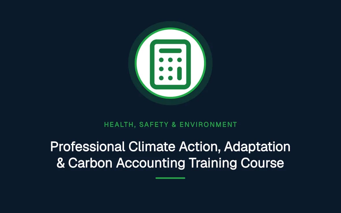 Professional Climate Action, Adaptation & Carbon Accounting Training Course — Health, Safety and Environment (HSE) training course