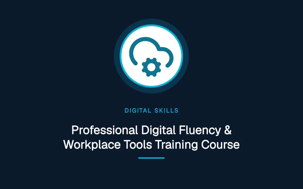 Professional Digital Fluency & Workplace Tools Training Course — Digital Skills and Literacy training course