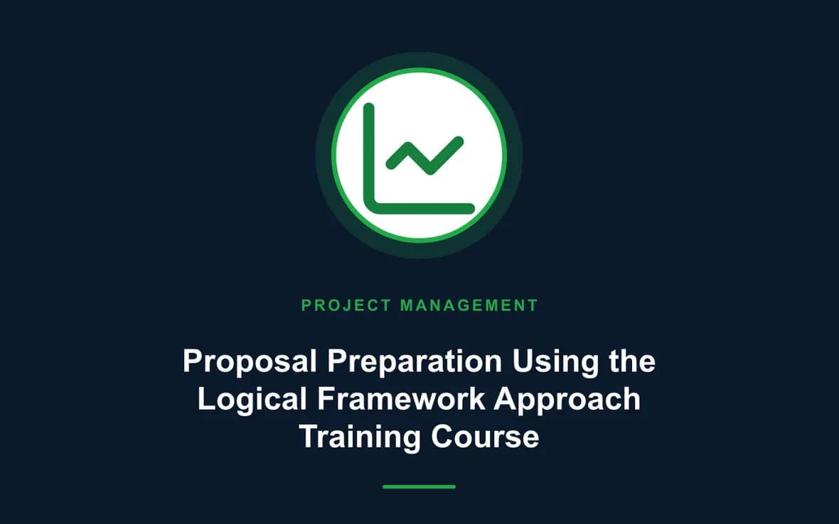 Proposal Preparation Using the Logical Framework Approach Training Course — Program and Project Management training course