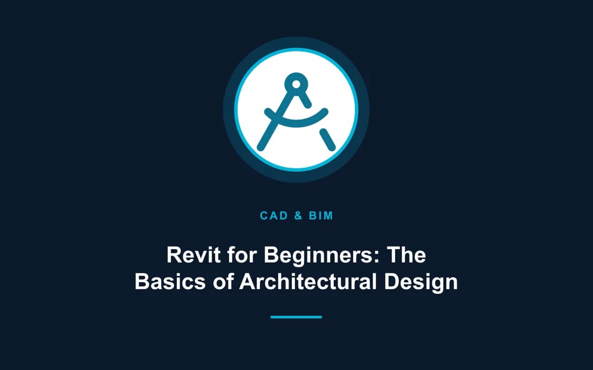 Revit for Beginners: The Basics of Architectural Design — CAD and Building Information Modelling (BIM) training course