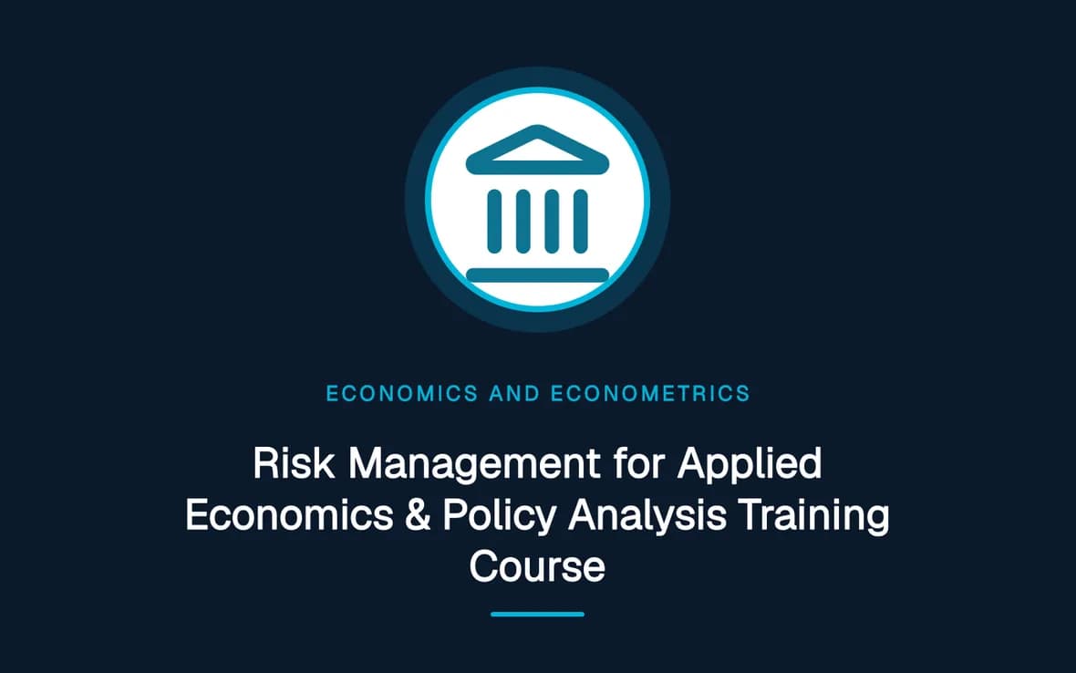 Risk Management for Applied Economics & Policy Analysis Training Course — Economics and Econometrics training course