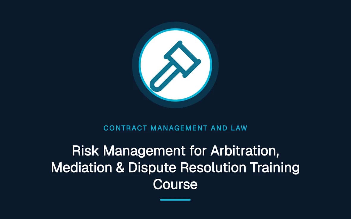 Risk Management for Arbitration, Mediation & Dispute Resolution Training Course — Contract Management and Law training course