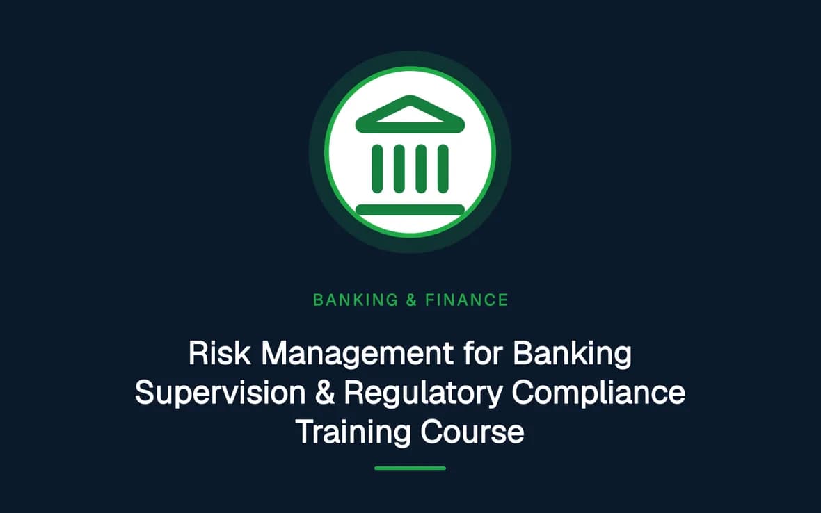 Risk Management for Banking Supervision & Regulatory Compliance Training Course — Banking, Accounting and Financial Management training course