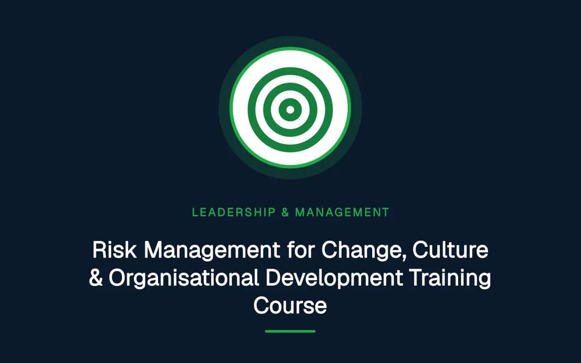 Risk Management for Change, Culture & Organisational Development Training Course — Leadership and Management Skills training course