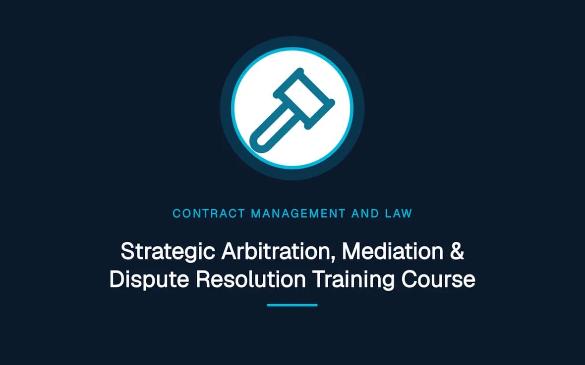 Strategic Arbitration, Mediation & Dispute Resolution Training Course — Contract Management and Law training course