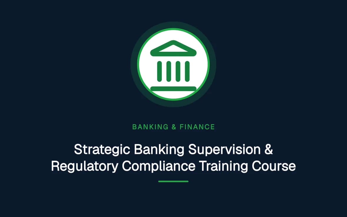 Strategic Banking Supervision & Regulatory Compliance Training Course — Banking, Accounting and Financial Management training course