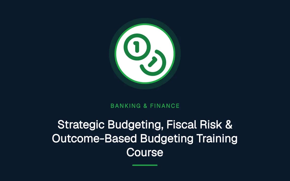 Strategic Budgeting, Fiscal Risk & Outcome-Based Budgeting Training Course — Banking, Accounting and Financial Management training course