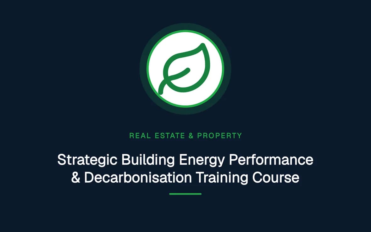 Strategic Building Energy Performance & Decarbonisation Training Course — Real Estate Investment and Property Management training course