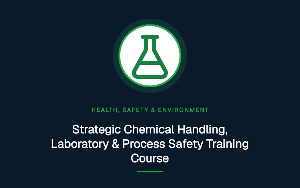 Strategic Chemical Handling, Laboratory & Process Safety Training Course — Health, Safety and Environment (HSE) training course