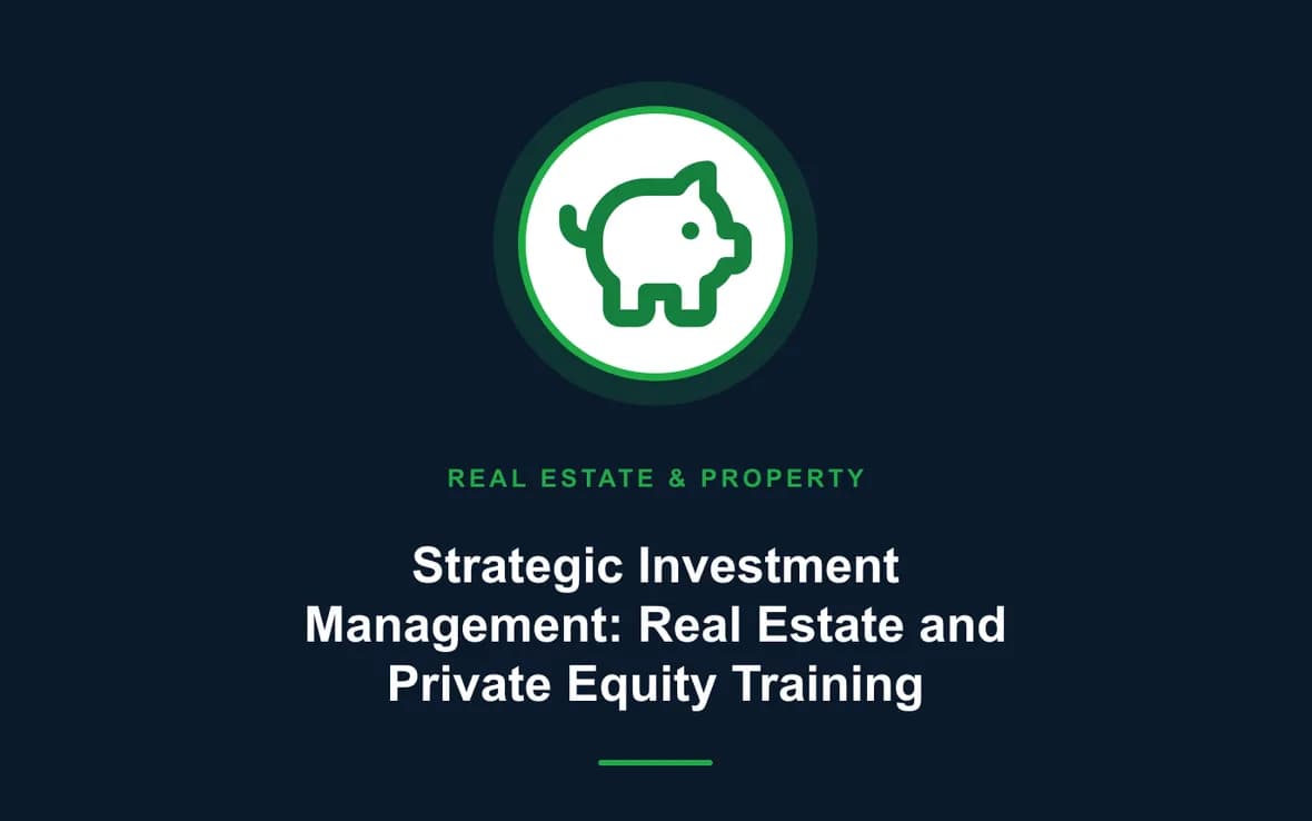 Strategic Investment Management: Real Estate and Private Equity Training — Real Estate Investment and Property Management training course