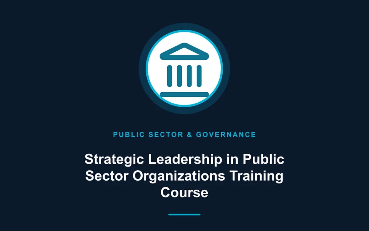 Strategic Leadership in Public Sector Organizations Training Course — Public Sector Leadership and Governance training course