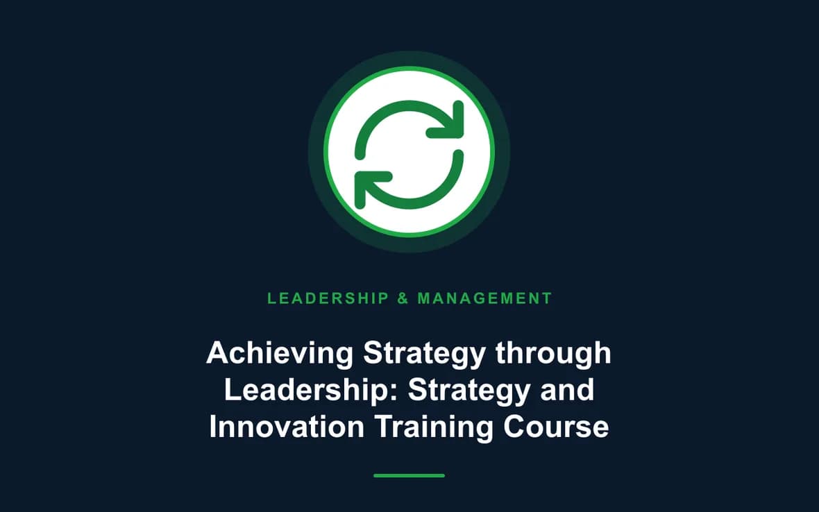 Achieving Strategy through Leadership: Strategy and Innovation Training Course — Leadership and Management Skills training course