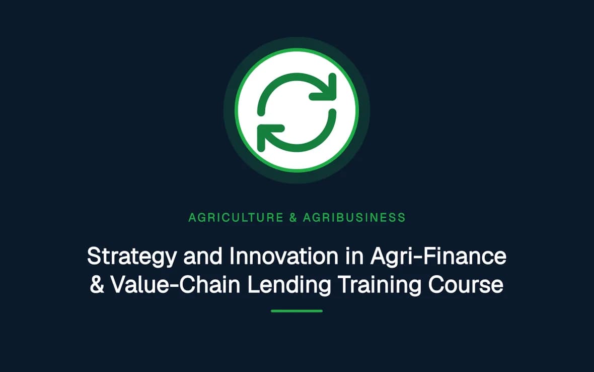 Strategy and Innovation in Agri-Finance & Value-Chain Lending Training Course — Agriculture and Agribusiness Sustainability training course