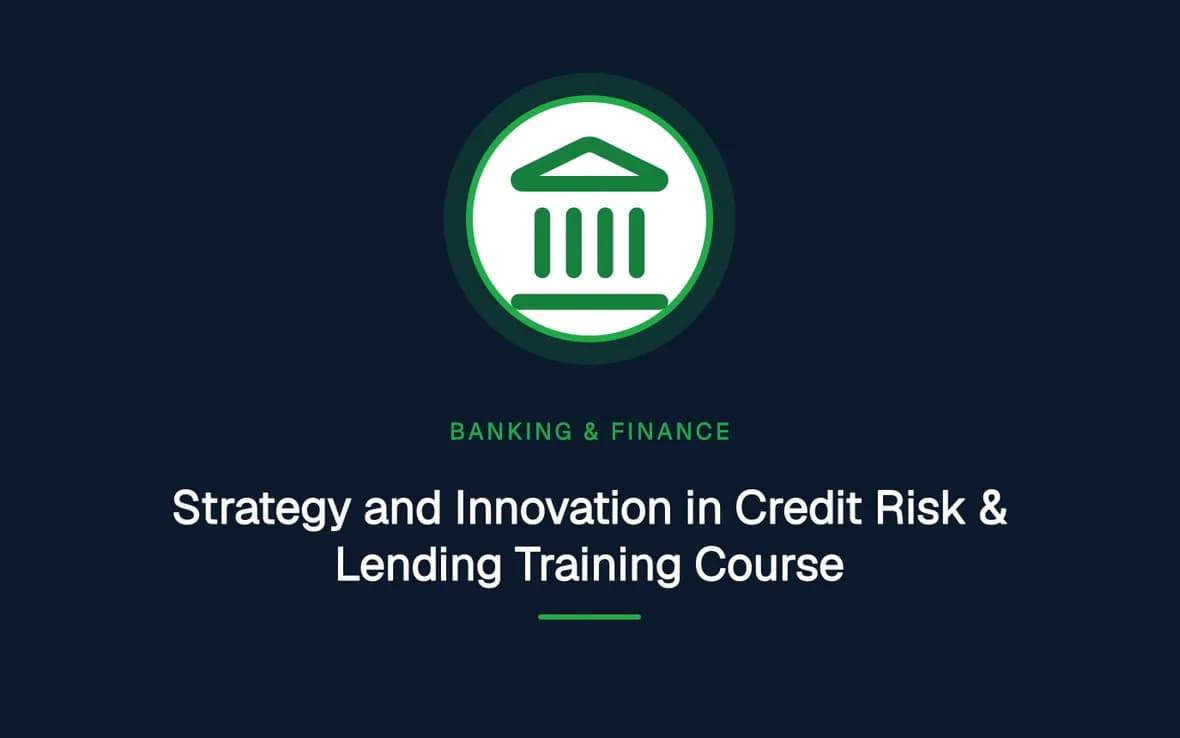 Strategy and Innovation in Credit Risk & Lending Training Course — Banking, Accounting and Financial Management training course
